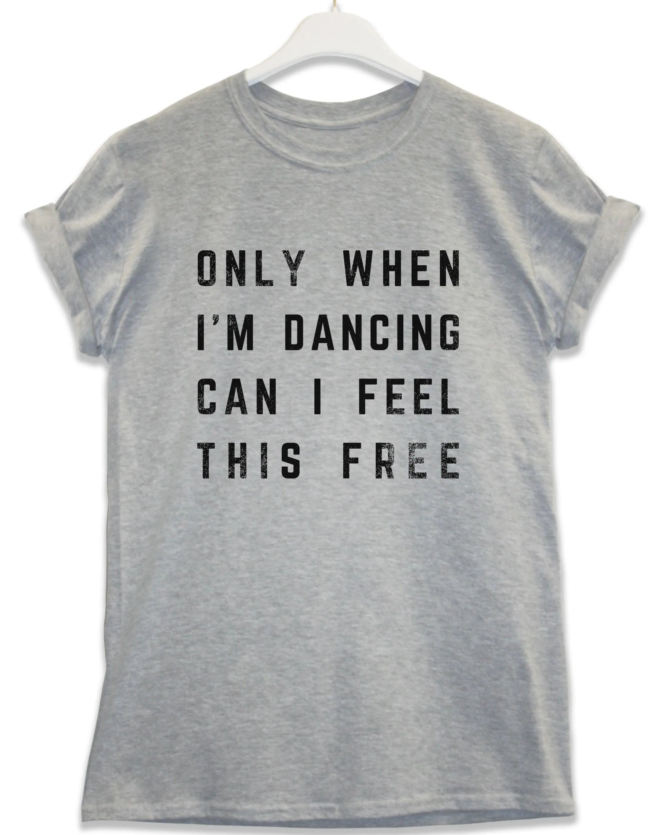 Only When I'm Dancing Lyric Quote T-Shirt